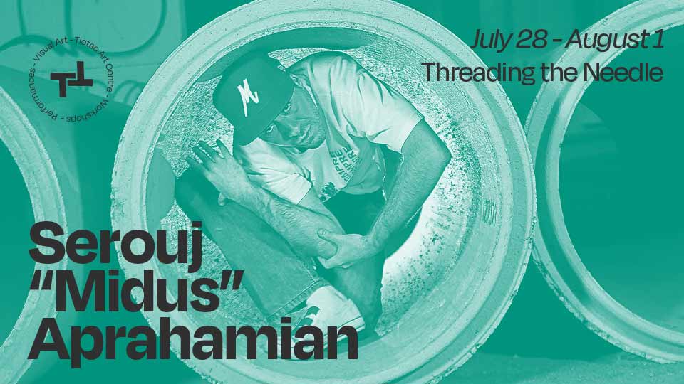 Serouj “Midus” Aprahamian – Threading the Needle – July 28 – August 1
