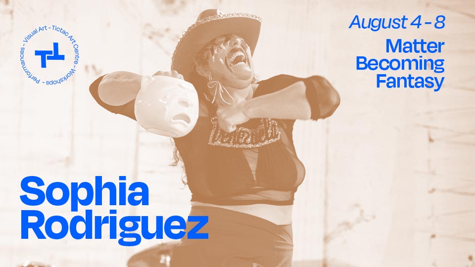 Sophia Rodriguez – Matter Becoming Fantasy – August 4 – 8
